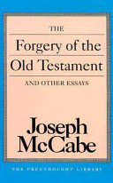 The forgery of the Old Testament, and other essays /