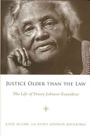 Justice older than the law : the life of Dovey Johnson Roundtree /