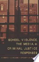 School violence, the media, and criminal justice reponses /