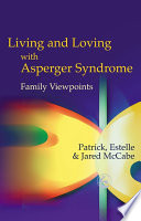 Living and loving with Asperger syndrome : family viewpoints /