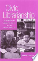 Civic librarianship : renewing the social mission of the public library /
