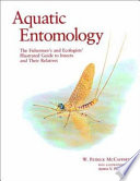 Aquatic entomology : the fishermen's and ecologists' illustrated guide to insects and their relatives /