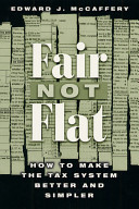 Fair not flat : how to make the tax system better and simpler /
