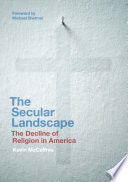 The secular landscape : the decline of religion in America /