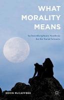What morality means : an interdisciplinary synthesis for the social sciences /