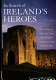 In search of Ireland's heroes : the story of the Irish from the English invasion to the present day /