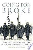 Going for broke : Japanese American soldiers in the war against Nazi Germany /