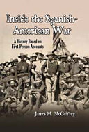 Inside the Spanish-American War : a history based on first-person accounts /