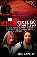 The Irish scissor sisters : the inside story of the torso in the canal investigation and the gruesome homicide of Farah Noor /