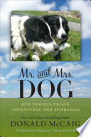 Mr. and Mrs. Dog : our travels, trials, adventures, and epiphanies /