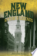 New England myths and legends : the true stories behind history's mysteries /