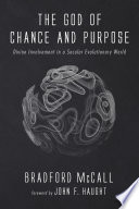 God of chance and purpose : divine involvement in a secular evolutionary world /