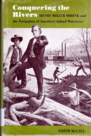 Conquering the rivers : Henry Miller Shreve and the navigation of America's inland waterways /