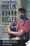 Makes me wanna holler : a young Black man in America /