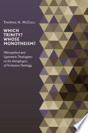 Which Trinity? whose monotheism? : philosophical and systematic theologians on the metaphysics of Trinitarian theology /