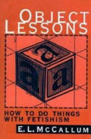 Object lessons : how to do things with fetishism /