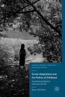 Screen adaptations and the politics of childhood : transforming children's literature into film /