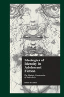 Ideologies of identity in adolescent fiction : the dialogic construction of subjectivity /