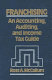 Franchising : an accounting, auditing, and income tax guide /