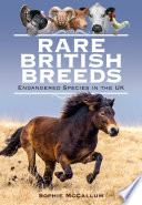 Rare British breeds : endangered species in the UK /