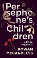 Persephone's children : a life in fragments /