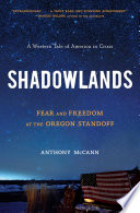 Shadowlands : fear and freedom at the Oregon standoff : a western tale of America in crisis /