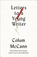 Letters to a young writer : some practical and philosophical advice /
