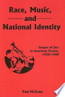 Race, music, and national identity : images of jazz in American fiction, 1920-1960 /
