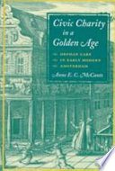 Civic charity in a golden age : orphan care in early modern Amsterdam /