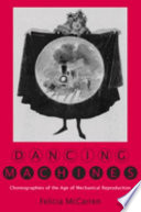 Dancing machines : choreographies of the age of mechanical reproduction /