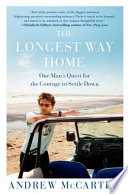 The longest way home : one man's quest for the courage to settle down /