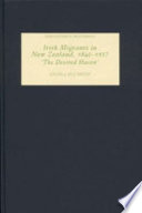 Irish migrants in New Zealand, 1840-1937 : 'the desired haven' /