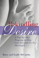Rekindling desire : a step-by-step program to help low-sex and no-sex marriages /