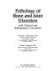 Pathology of bone and joint disorders : with clinical and radiographic correlation /
