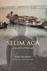 Selim Aga : a slave's odyssey /