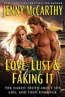 Love, lust, & faking it : the naked truth about sex, lies, and true romance /