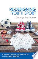 Re-designing youth sport : change the game /