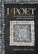 I, the poet : first-person form in Horace, Catullus, and Propertius /
