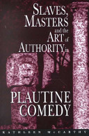 Slaves, masters, and the art of authority in Plautine comedy /