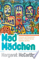 Mad mädchen : feminism and generational conflict in recent German literature and film /