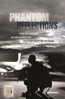 Phantom reflections : the education of an American fighter pilot in Vietnam /