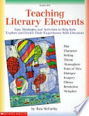 Teaching literary elements : easy strategies and activities to help kids explore and enrich their experiences with literature /