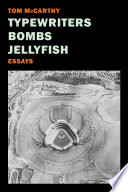 Typewriters, bombs, jellyfish : essays /
