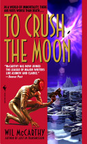 To crush the moon : being the final volume in the history of the Queendom of Sol /