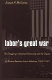 Labor's great war : the struggle for industrial democracy and the origins of modern  American labor relations, 1912-1921 /