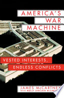 America's war machine : vested interests, endless conflicts /