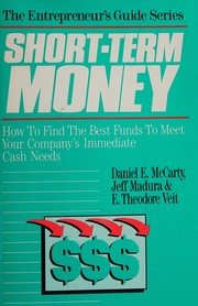 Short-term money : how to find the best funds to meet your company's immediate cash needs /