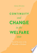 Continuity and Change in the Welfare State : Social Security in the Republic of Ireland /