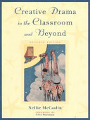 Creative drama in the classroom and beyond /