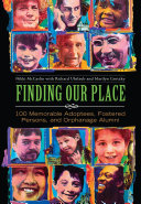 Finding our place : 100 memorable adoptees, fostered persons, and orphanage alumni /